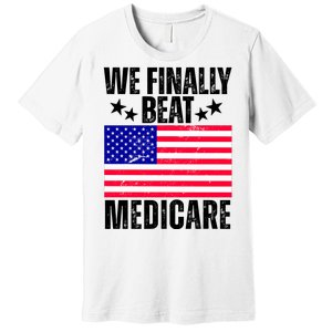 We Finally Beat Medicare Funny Politics 2024 Election Premium T-Shirt