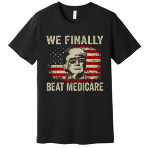 We Finally Beat Medicare Funny Biden Premium T-Shirt