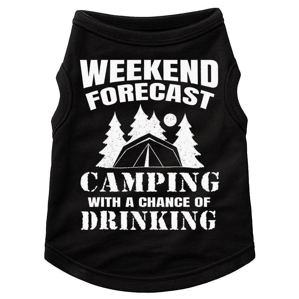 Weekend Forecast Camping With A Chance Of Drinking Themed Doggie Tank