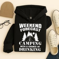 Weekend Forecast Camping With A Chance Of Drinking Themed Hoodie