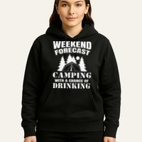 Weekend Forecast Camping With A Chance Of Drinking Themed Hoodie