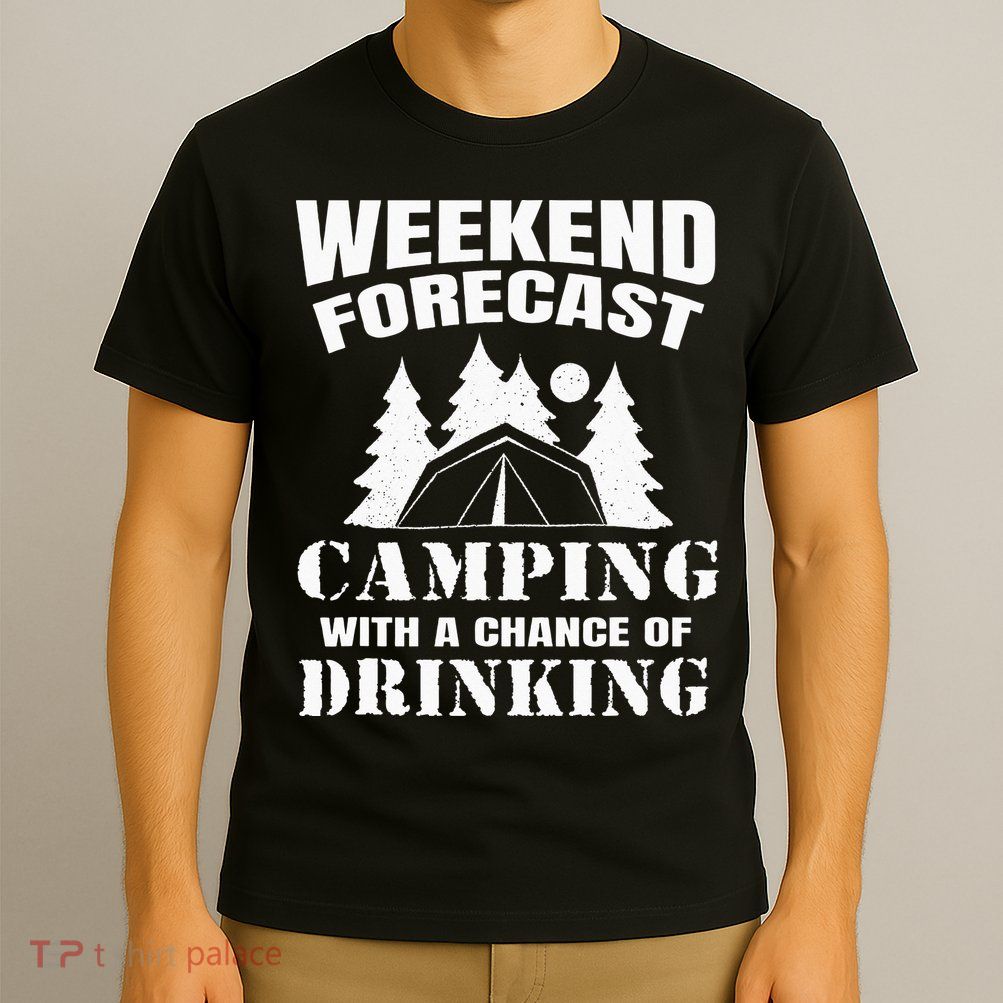Weekend Forecast Camping With A Chance Of Drinking Themed T-Shirt