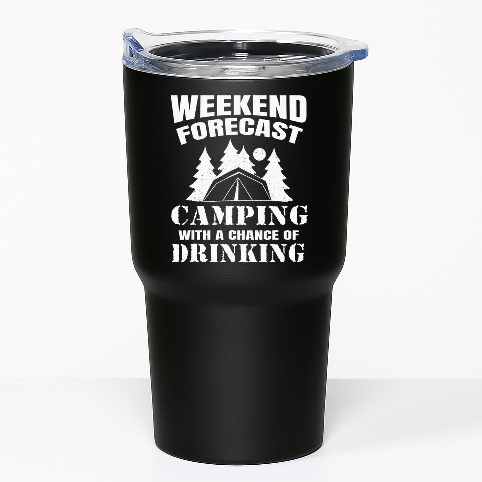 Weekend Forecast Camping With A Chance Of Drinking Themed Tumbler