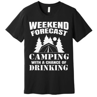 Weekend Forecast Camping With A Chance Of Drinking Themed Premium T-Shirt