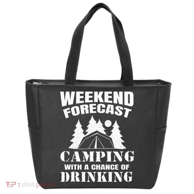 Weekend Forecast Camping With A Chance Of Drinking Themed Zip Tote Bag