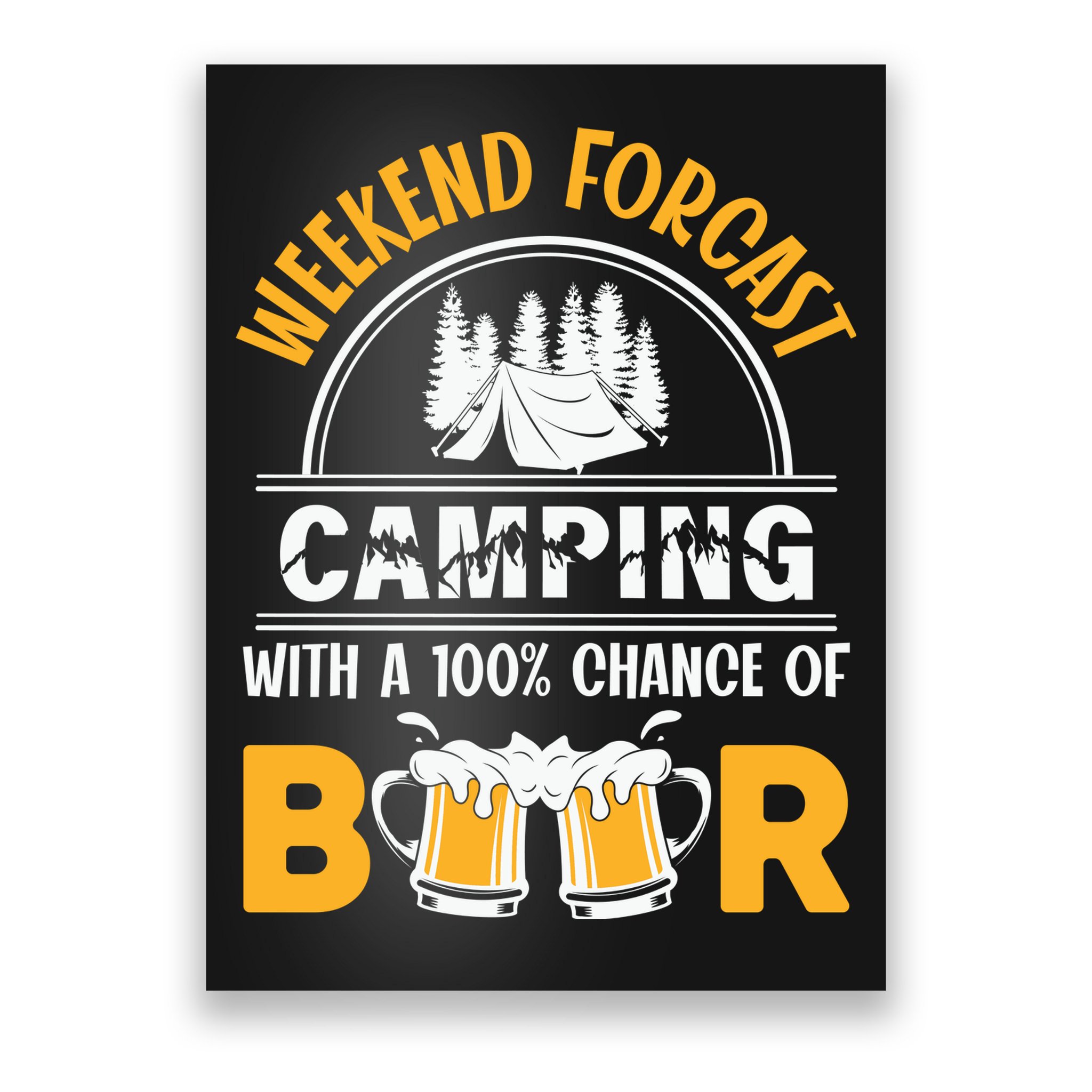 Weekend Forecast Camping With A 100% Chance Of Beer Funny Camping Poster