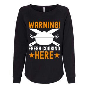 Warning! Fresh Cooking Here I Cooking Great Gift Womens California Wash Sweatshirt