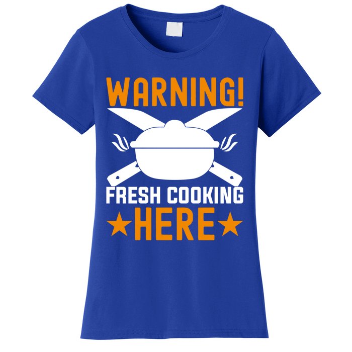 Warning! Fresh Cooking Here I Cooking Great Gift Women's T-Shirt