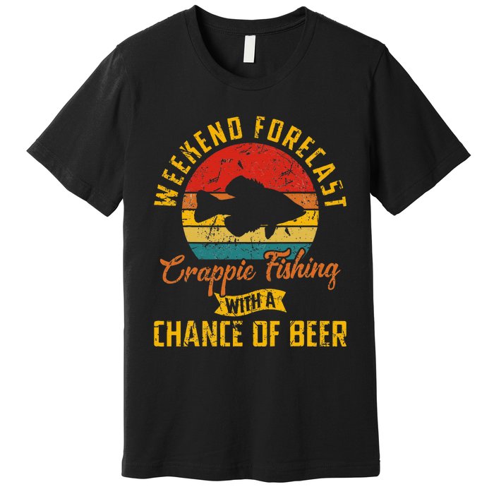 Weekend Forecast Crappie Fishing With A Chance Of Beer Premium T-Shirt