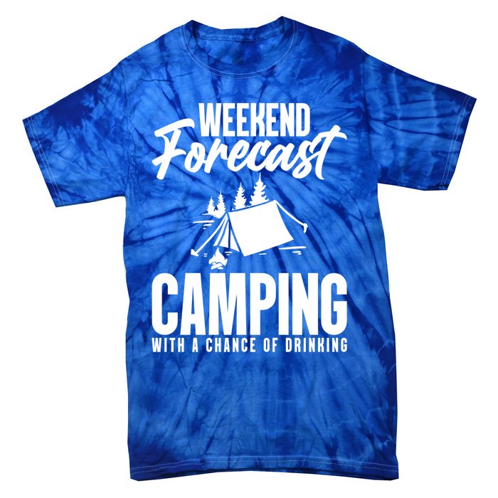 Weekend Forecast Camping With A Good Chance Of Ing Gift Tie-Dye T-Shirt