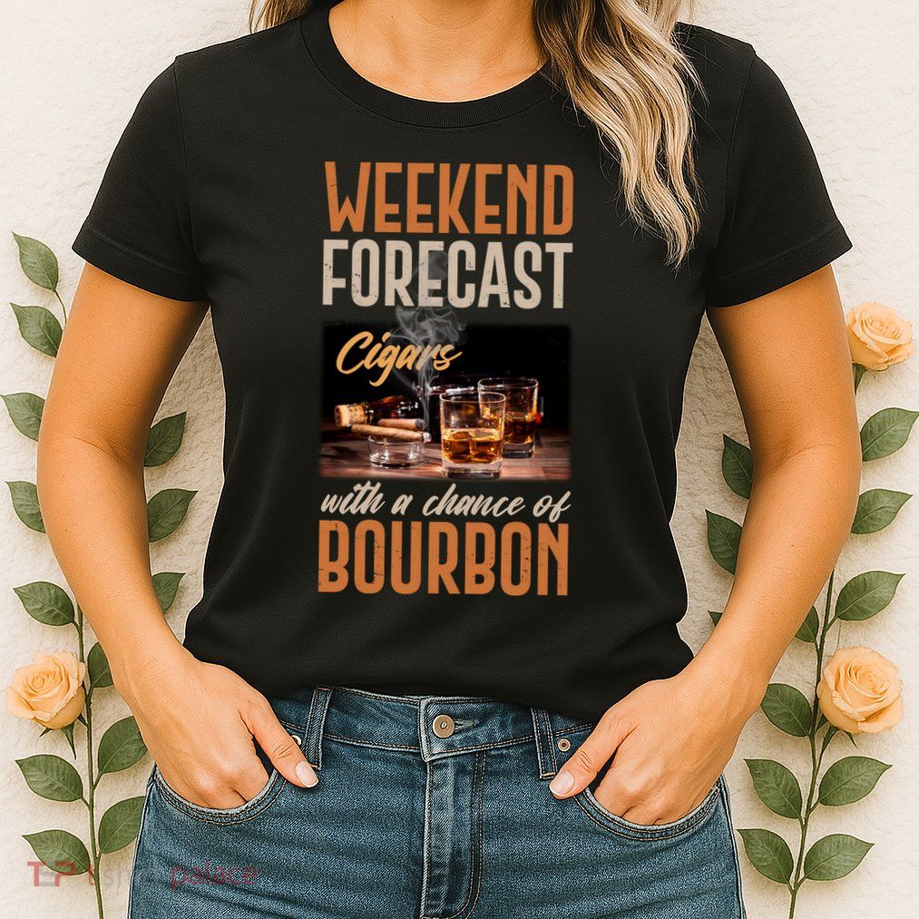 Weekend Forecast Cigars With Chance Bourbon Womens T-Shirt