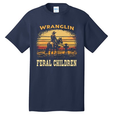 Wranglin Feral Children Cowboy Parenting Humor Tall T-Shirt