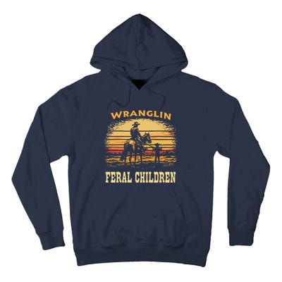 Wranglin Feral Children Cowboy Parenting Humor Tall Hoodie