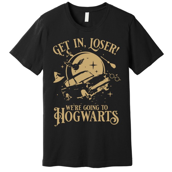 Wizard Flying Car Get In Loser Were Going To Hogwart Premium T-Shirt