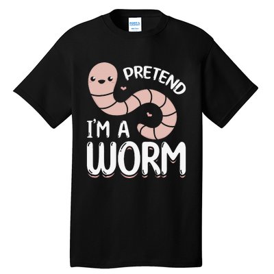 Worm Farm Cute Worm Composting Worm Lover Pretend I'm A Worm Tall T-Shirt