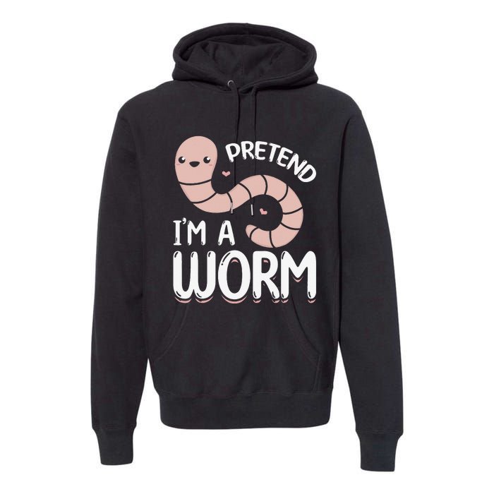 Worm Farm Cute Worm Composting Worm Lover Pretend I'm A Worm Premium Hoodie