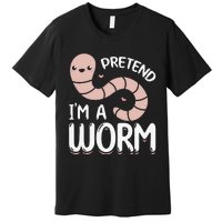 Worm Farm Cute Worm Composting Worm Lover Pretend I'm A Worm Premium T-Shirt