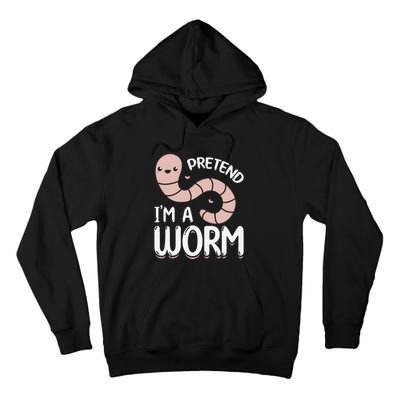 Worm Farm Cute Worm Composting Worm Lover Pretend I'm A Worm Tall Hoodie