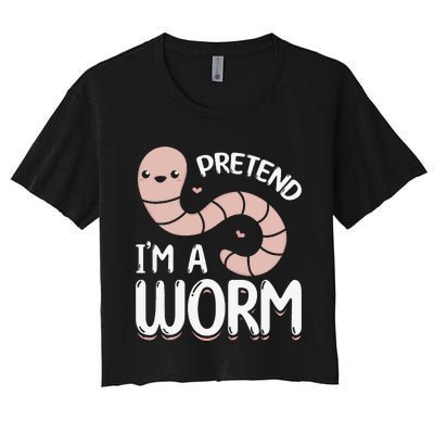 Worm Farm Cute Worm Composting Worm Lover Pretend I'm A Worm Women's Crop Top Tee