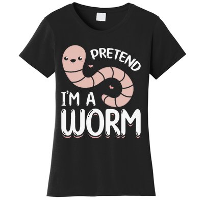 Worm Farm Cute Worm Composting Worm Lover Pretend I'm A Worm Women's T-Shirt