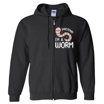 Worm Farm Cute Worm Composting Worm Lover Pretend I'm A Worm Full Zip Hoodie