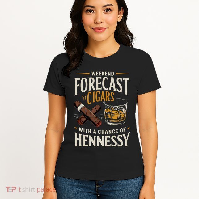 Weekend Forecast Cigars And Hennessy Cigar Life Womens T-Shirt
