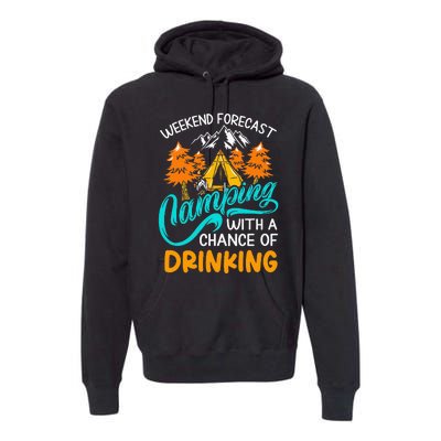 Weekend forecast camping a chance of drinking Premium Hoodie