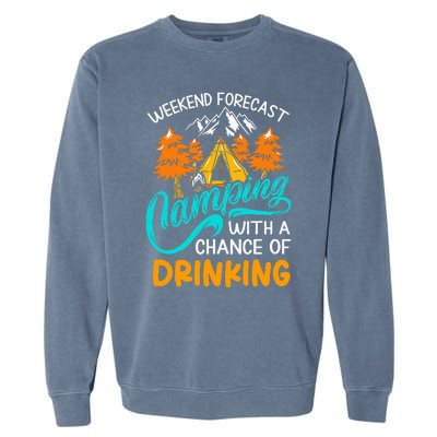 Weekend forecast camping a chance of drinking Garment-Dyed Sweatshirt