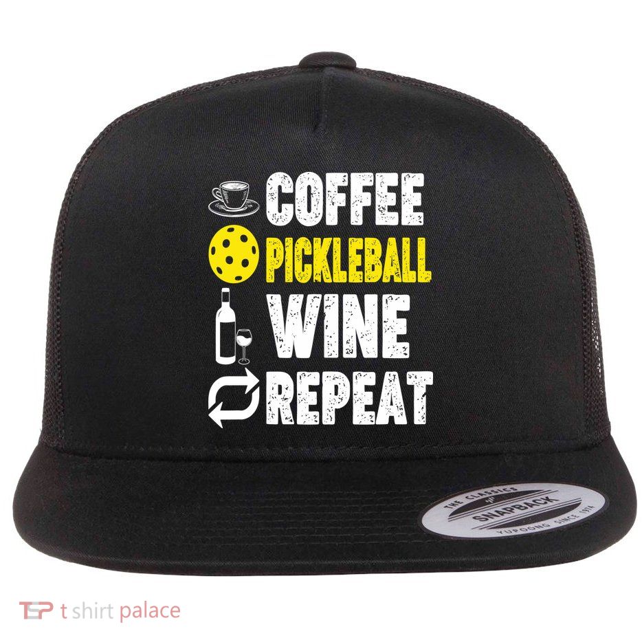  Funny Coffee Pickleball Wine Repeat Gift Flatbill Hat