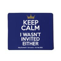 Wo Funny Coronation King Charles '23 Keep Calm I Wasn't Invited V-Neck Mousepad