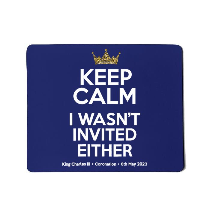 Wo Funny Coronation King Charles '23 Keep Calm I Wasn't Invited V-Neck Mousepad