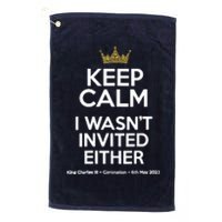 Wo Funny Coronation King Charles '23 Keep Calm I Wasn't Invited V-Neck Platinum Collection Golf Towel