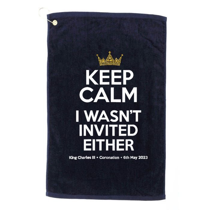 Wo Funny Coronation King Charles '23 Keep Calm I Wasn't Invited V-Neck Platinum Collection Golf Towel