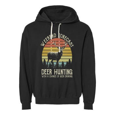 Weekend Forecast Deer Hunting With A Chance Of Beer Drinking Garment-Dyed Fleece Hoodie