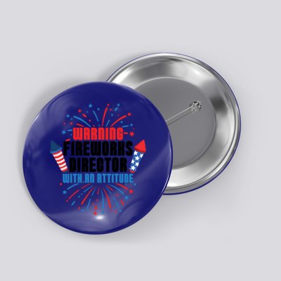 Warning Fireworks Director With An Attitude 4th Of July Gift Button