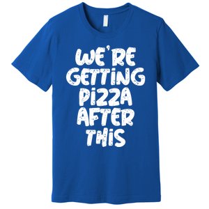 Workout Funny Design Of Were Getting Pizza After This Cool Gift Premium T-Shirt