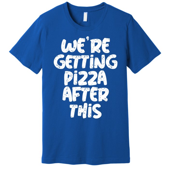 Workout Funny Design Of Were Getting Pizza After This Cool Gift Premium T-Shirt