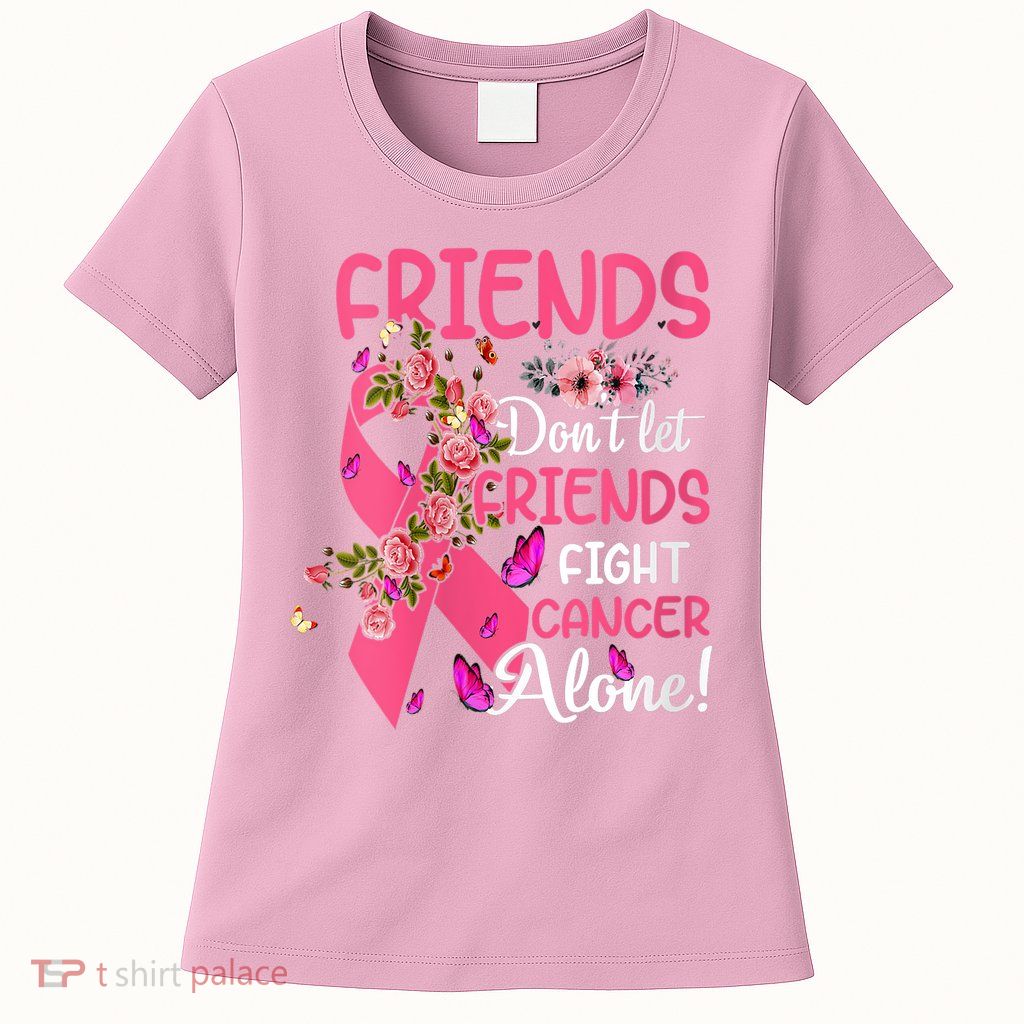 Womens Friends Don't Let Friends Fight Breast Cancer Alone Gifts Womens T-Shirt