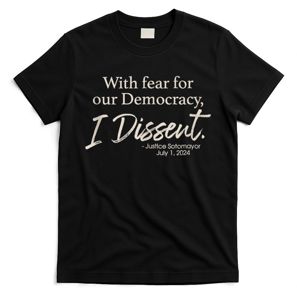 With Fear For Our Democracy I Dissent Justice Sotomayor T-Shirt
