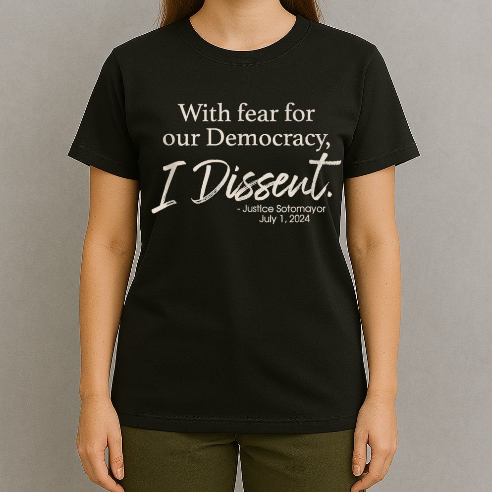 With Fear For Our Democracy I Dissent Justice Sotomayor T-Shirt