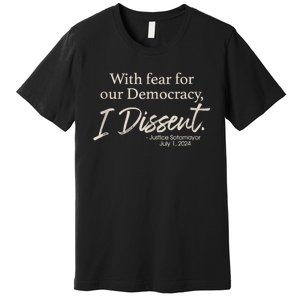 With Fear For Our Democracy I Dissent Justice Sotomayor Premium T-Shirt