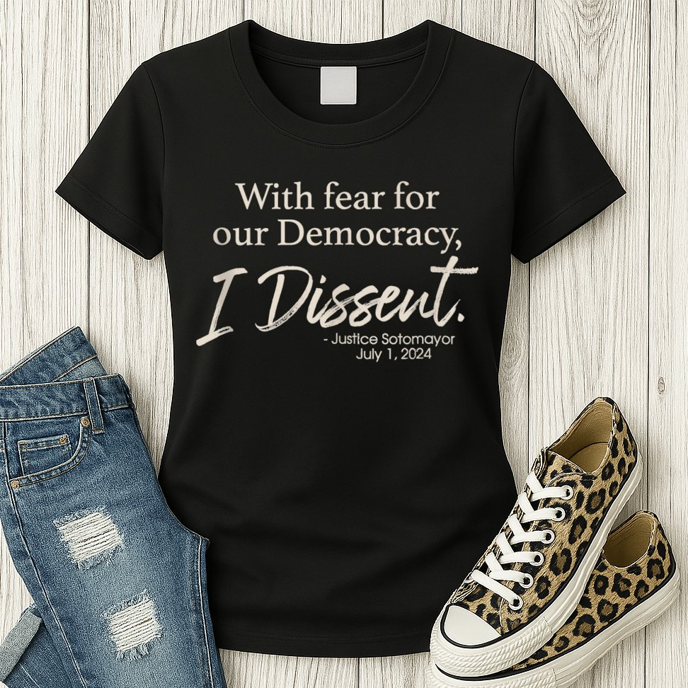 With Fear For Our Democracy I Dissent Justice Sotomayor Womens T-Shirt