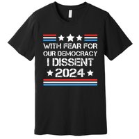 With Fear For Our Democracy I Dissent Premium T-Shirt