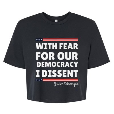 With Fear For Our Democracy I Dissent Justice Sotomayor Bella+Canvas Jersey Crop Tee