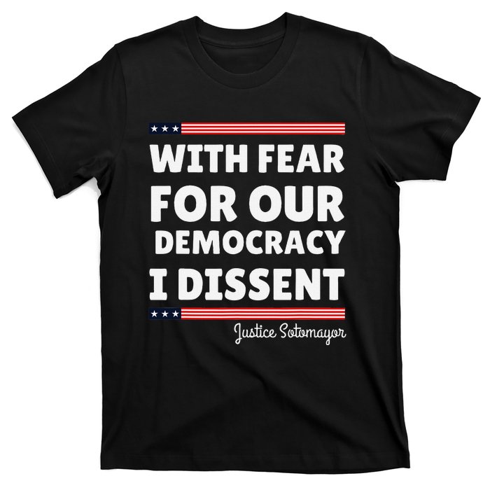 With Fear For Our Democracy I Dissent Justice Sotomayor T-Shirt