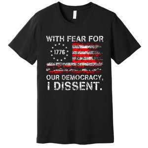 With Fear For Our Democracy I Dissent Premium T-Shirt