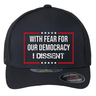 With Fear For Our Democracy I Dissent Funny Immunity Quote Flexfit Unipanel Trucker Cap