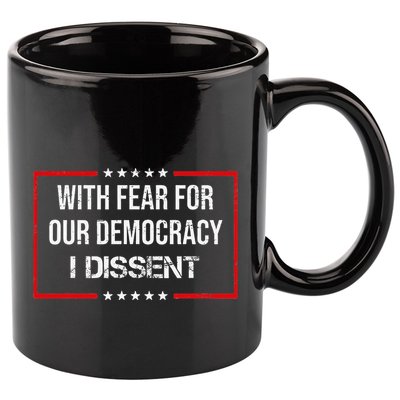 With Fear For Our Democracy I Dissent Funny Immunity Quote 11oz C Handle Ceramic Mug