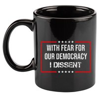 With Fear For Our Democracy I Dissent Funny Immunity Quote 11oz C Handle Ceramic Mug
