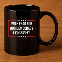 With Fear For Our Democracy I Dissent Funny Immunity Quote 11oz C Handle Ceramic Mug